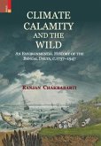 Climate, Calamity and the Wild: An Environmental History of the Bengal Delta, C.1737-1947
