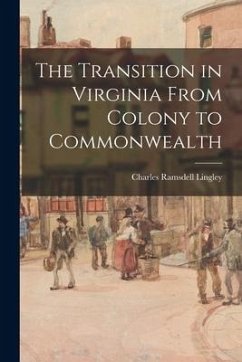 The Transition in Virginia From Colony to Commonwealth - Lingley, Charles Ramsdell