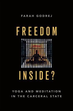 Freedom Inside?: Yoga and Meditation in the Carceral State - Godrej, Farah