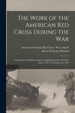 The Work of the American Red Cross During the War: a Statement of Finances and Accomplishments for the Period July 1, 1917, to February 28, 1919