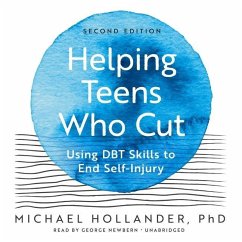 Helping Teens Who Cut, Second Edition: Using Dbt Skills to End Self-Injury - Hollander, Michael