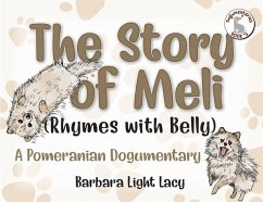 The Story of Meli (Rhymes with Belly): A Pomeranian Dogumentary - Lacy, Barbara Light