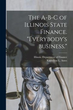 The A-B-C of Illinois State Finance [microform]. 