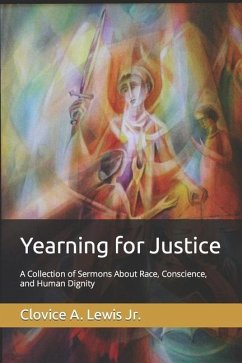 Yearning for Justice: A Collection of Sermons About Race, Conscience, and Human Dignity - Lewis, Clovice A.