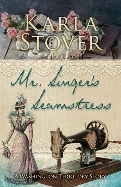 Mr. Singer's Seamstress: A Washington Territory Story - Stover, Karla