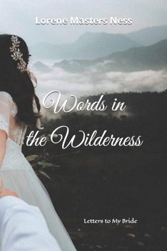 Words in the Wilderness: Letters to My Bride - Ness, Lorene Masters