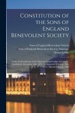 Constitution of the Sons of England Benevolent Society [microform]: Under the Jurisdiction of the Supreme Grand Lodge of Canada: Established, December