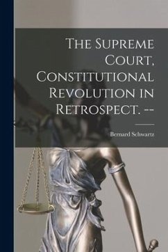The Supreme Court, Constitutional Revolution in Retrospect. -- - Schwartz, Bernard