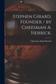 Stephen Girard, Founder / by Cheesman A. Herrick.