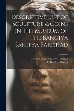 Descriptive List of Sculpture & Coins in the Museum of the Bangiya Sahitya Parishad - Banerji, Rakhal Das