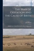 The Span of Gestation and the Cause of Birth: a Study of the Critical Period and Its Effects in Mammalia