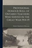 Provisional Honour Roll of Ontario Teachers Who Served in the Great War 1914-19