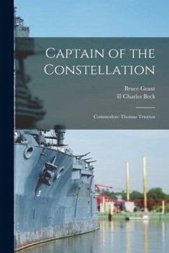 Captain of the Constellation: Commodore Thomas Truxtun - Grant, Bruce