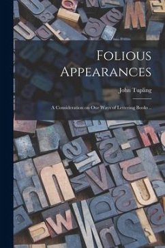 Folious Appearances: a Consideration on Our Ways of Lettering Books .. - Tupling, John
