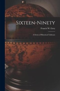 Cover Sixteen-ninety [microform]: a Series of Historical Tableaux