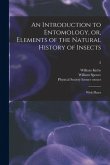An Introduction to Entomology, or, Elements of the Natural History of Insects: With Plates [electronic Resource]; 2