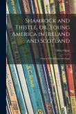 Shamrock and Thistle, or, Young America in Ireland and Scotland: a Story of Travel and Adventure