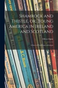 Shamrock and Thistle, or, Young America in Ireland and Scotland: a Story of Travel and Adventure - Optic, Oliver