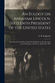 An Eulogy on Abraham Lincoln, Sixteenth President of the United States: Pronounced by the Hon. Charles B. Sedgwick, on the Occasion of the Obsequies a