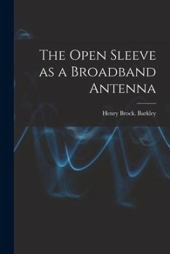 The Open Sleeve as a Broadband Antenna - Barkley, Henry Brock