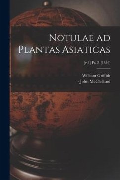 Notulae Ad Plantas Asiaticas; [v.4] pt. 2 (1849) - Griffith, William