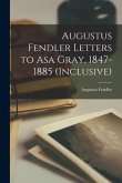 Augustus Fendler Letters to Asa Gray, 1847-1885 (inclusive)