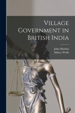 Village Government in British India - Matthai, John; Webb, Sidney