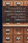 Catalogue of Books for Sale by Henry Rowsell, King Street, Toronto [microform]