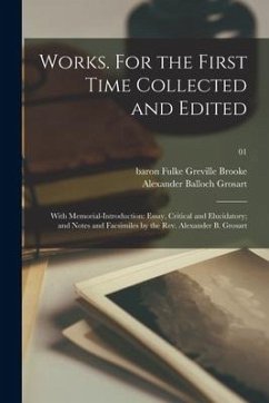 Works. For the First Time Collected and Edited: With Memorial-introduction: Essay, Critical and Elucidatory; and Notes and Facsimiles by the Rev. Alex - Grosart, Alexander Balloch