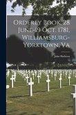 Orderly Book, 28 June-19 Oct. 1781, Williamsburg-Yorktown, Va