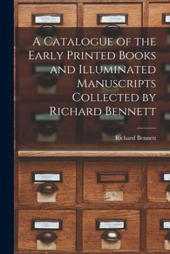 A Catalogue of the Early Printed Books and Illuminated Manuscripts Collected by Richard Bennett - Bennett, Richard