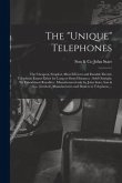 The "Unique" Telephones [microform]: the Cheapest, Simplest, Most Efficient and Durable Electric Telephone Extant Either for Long or Short Distances: