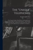 The &quote;Unique&quote; Telephones [microform]: the Cheapest, Simplest, Most Efficient and Durable Electric Telephone Extant Either for Long or Short Distances: