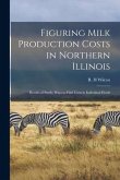 Figuring Milk Production Costs in Northern Illinois: Results of Study, Ways to Find Costs in Individual Herds