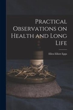 Practical Observations on Health and Long Life - Epps, Ellen Elliott