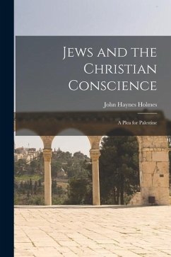 Jews and the Christian Conscience: a Plea for Palestine - Holmes, John Haynes