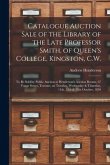 Catalogue Auction Sale of the Library of the Late Professor Smith, of Queen's College, Kingston, C.W. [microform]: to Be Sold by Public Auction at Hen