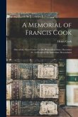 A Memorial of Francis Cook: One of the &quote;First Comers&quote; of the Plymouth Colony, December 22, 1620 and of His Immediate Descendants