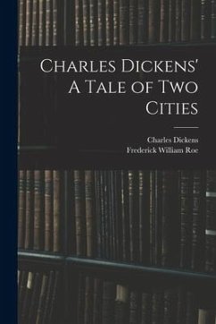 Charles Dickens' A Tale of Two Cities - Dickens, Charles; Roe, Frederick William