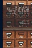 The Magnificent Collection of Engraved Portraits Formed by the Late Edward R. Cope ..., American Theatrical and Napoleoniana ...: to Be Sold Tuesday,