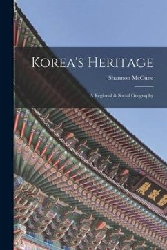Korea's Heritage; a Regional & Social Geography - McCune, Shannon