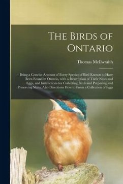 The Birds of Ontario; Being a Concise Account of Every Species of Bird Known to Have Been Found in Ontario, With a Description of Their Nests and Eggs - Mcilwraith, Thomas