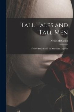 Tall Tales and Tall Men; Twelve Plays Based on American Legends - McCaslin, Nellie