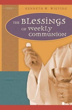 The Blessings of Weekly Communion - Wieting, Kenneth W