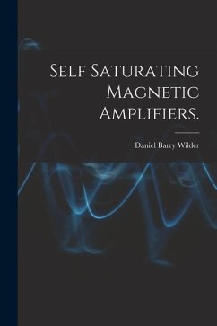 Self Saturating Magnetic Amplifiers. - Wilder, Daniel Barry