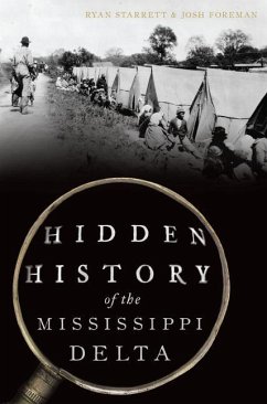 Hidden History of the Mississippi Delta - Starrett, Ryan; Foreman, Joshua Keith