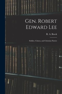 Gen. Robert Edward Lee; Soldier, Citizen, and Christian Patriot