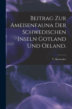 Beitrag Zur Ameisenfauna Der Schwedischen Inseln Gotland Und Oeland. - Karavaiev, V.