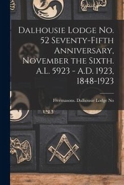 Dalhousie Lodge No. 52 Seventy-fifth Anniversary, November the Sixth. A.L. 5923 - A.D. 1923, 1848-1923