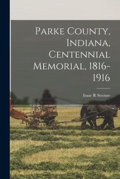 Parke County, Indiana, Centennial Memorial, 1816-1916 - Strouse, Isaac R.